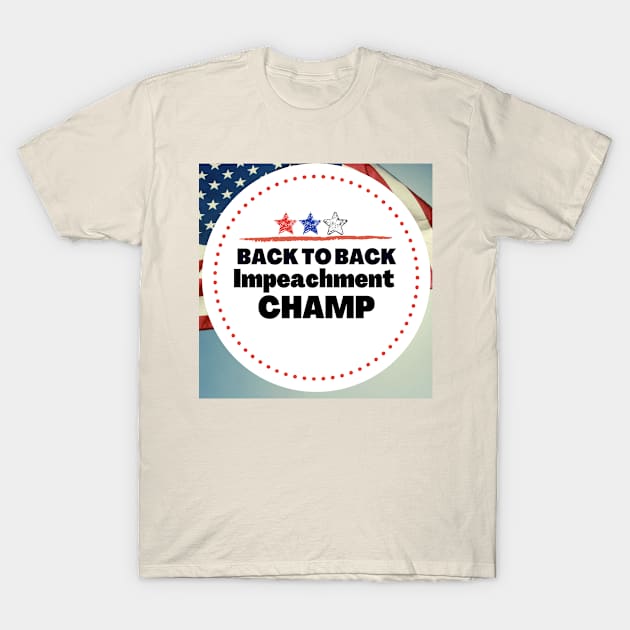 back to back impeachment champion T-Shirt by my opinion